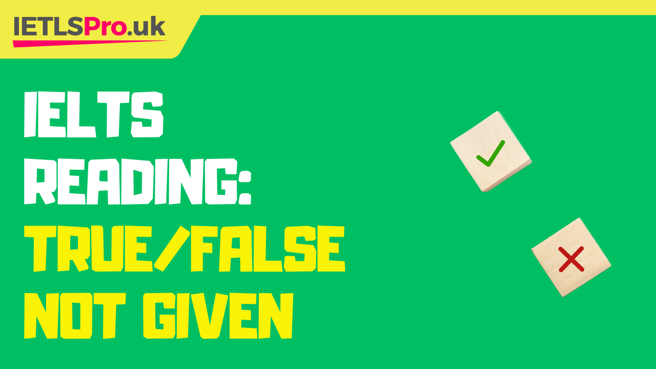 IELTS Reading: True/False/Not Given and Yes/No/Not Given Question Types